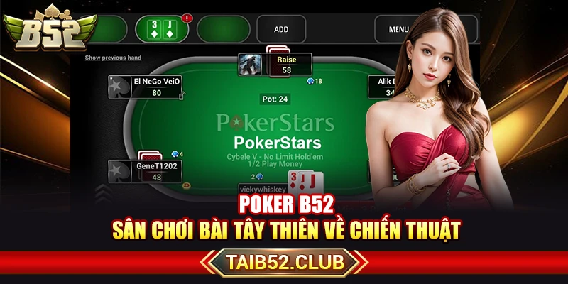 Poker B52 – Sân Chơi Bài Tây Thiên Về Chiến Thuật